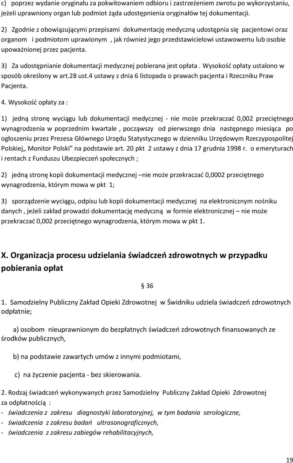 pacjenta. 3) Za udostępnianie dokumentacji medycznej pobierana jest opłata. Wysokość opłaty ustalono w sposób określony w art.28 ust.