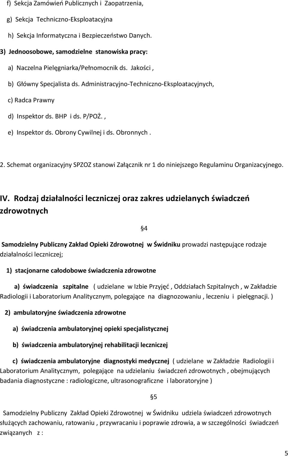 BHP i ds. P/POŻ., e) Inspektor ds. Obrony Cywilnej i ds. Obronnych. 2. Schemat organizacyjny SPZOZ stanowi Załącznik nr 1 do niniejszego Regulaminu Organizacyjnego. IV.