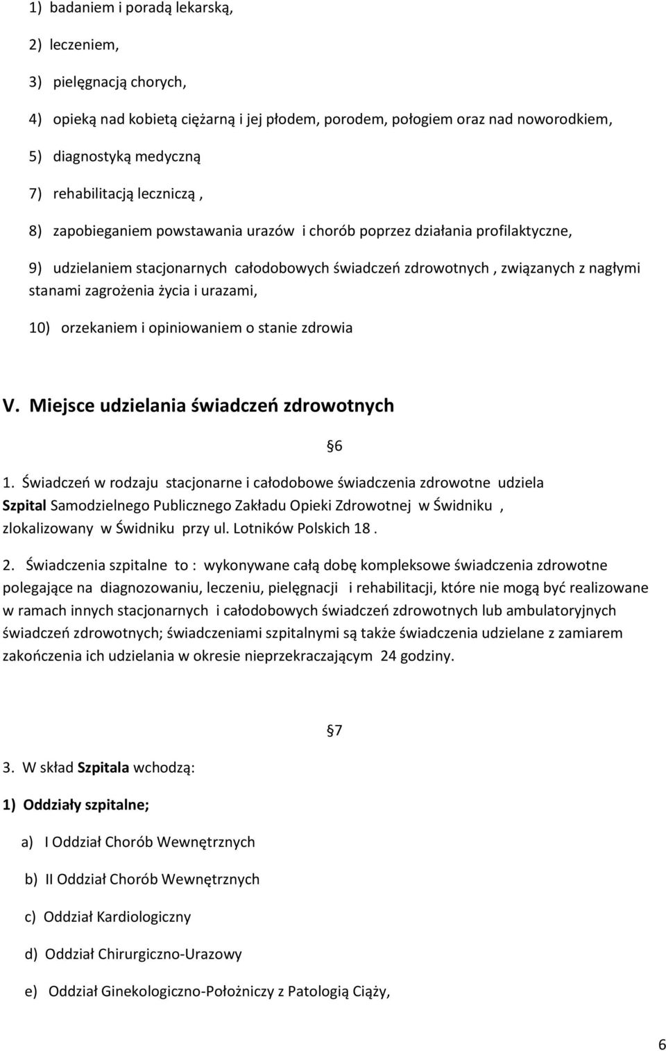 życia i urazami, 10) orzekaniem i opiniowaniem o stanie zdrowia V. Miejsce udzielania świadczeń zdrowotnych 1.