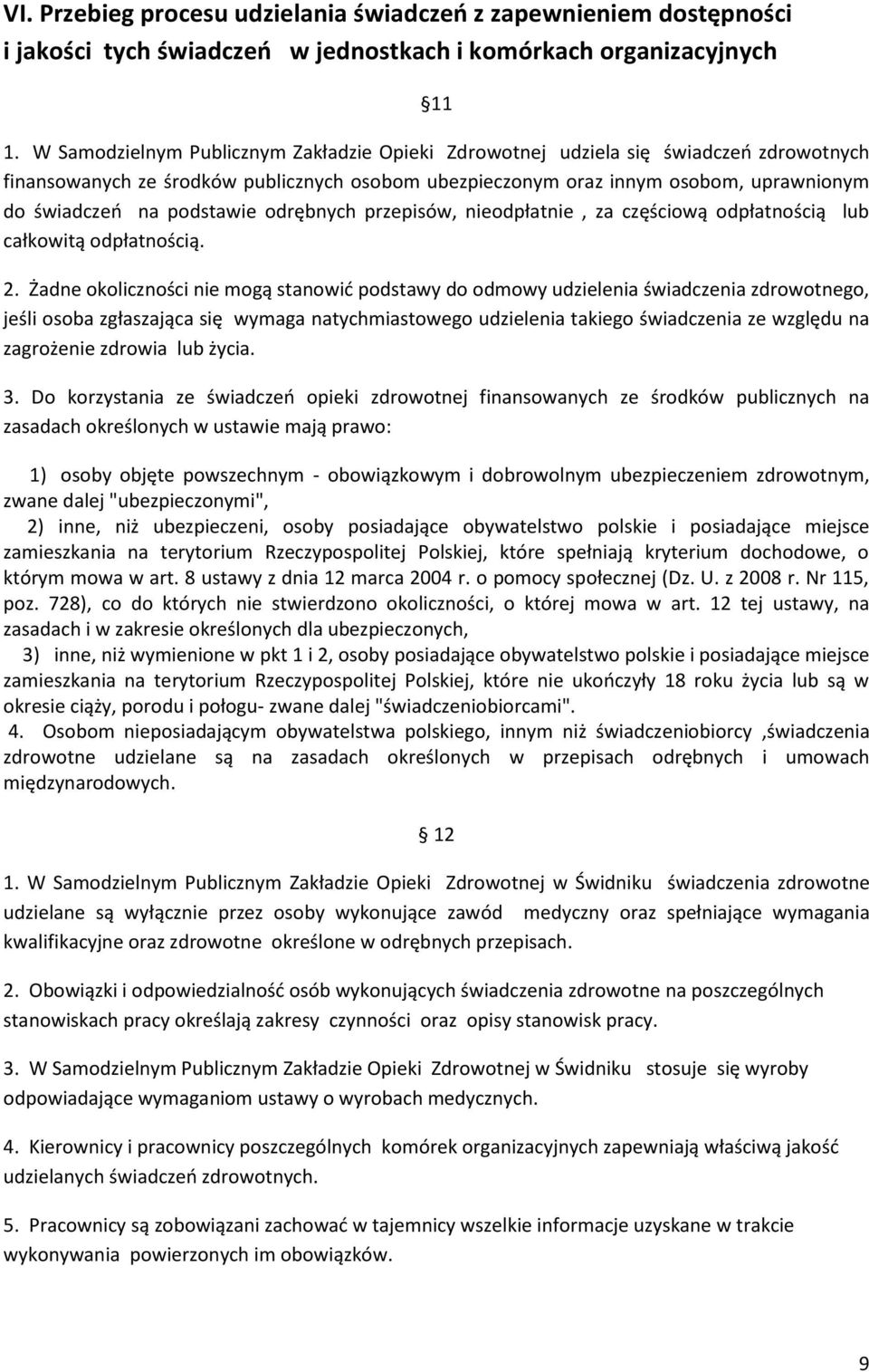 podstawie odrębnych przepisów, nieodpłatnie, za częściową odpłatnością lub całkowitą odpłatnością. 2.