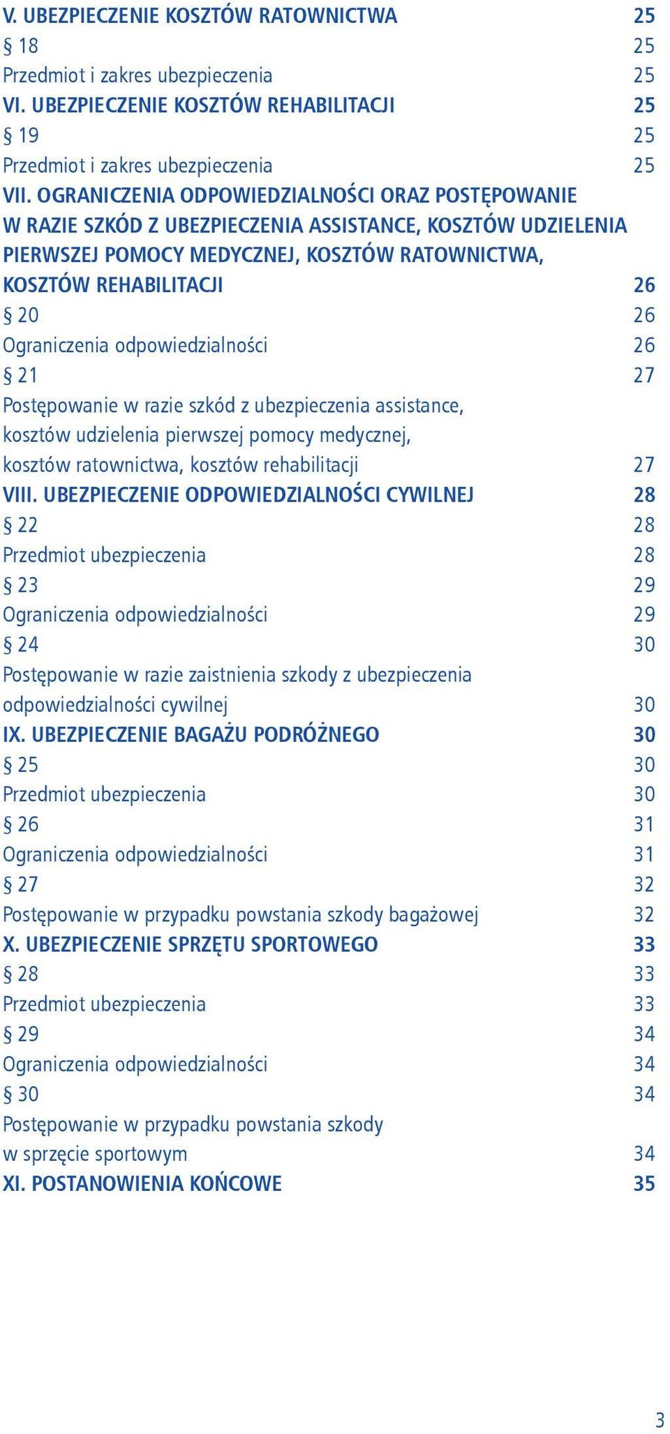 odpowiedzialności 21 Postępowanie w razie szkód z ubezpieczenia assistance, kosztów udzielenia pierwszej pomocy medycznej, kosztów ratownictwa, kosztów rehabilitacji VIII.