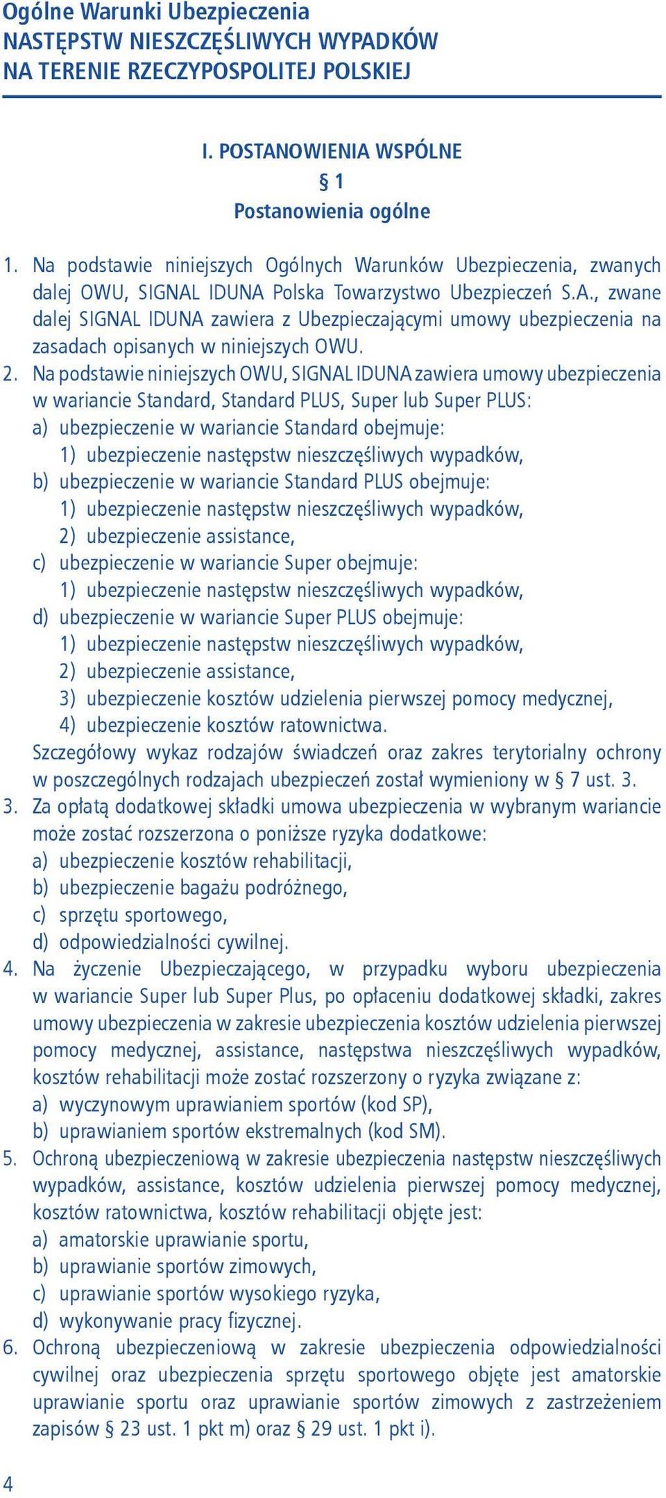 2. Na podstawie niniejszych OWU, SIGNAL IDUNA zawiera umowy ubezpieczenia w wariancie Standard, Standard PLUS, Super lub Super PLUS: a) ubezpieczenie w wariancie Standard obejmuje: 1) ubezpieczenie