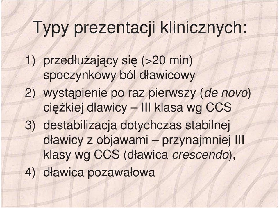 III klasa wg CCS 3) destabilizacja dotychczas stabilnej dławicy z