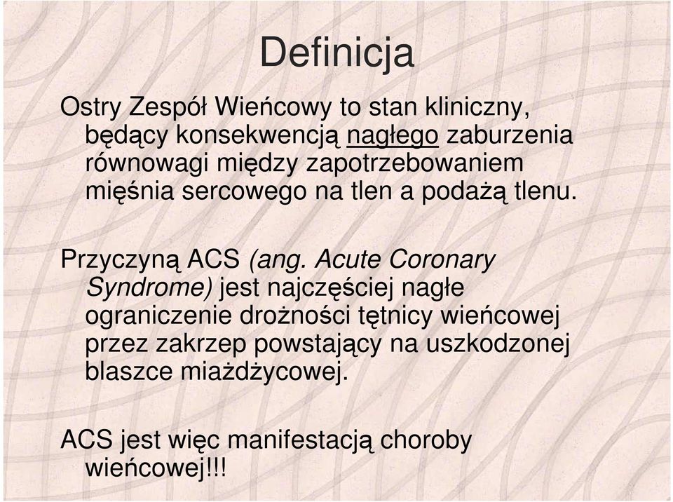 Acute Coronary Syndrome) jest najczęściej nagłe ograniczenie drożności tętnicy wieńcowej przez