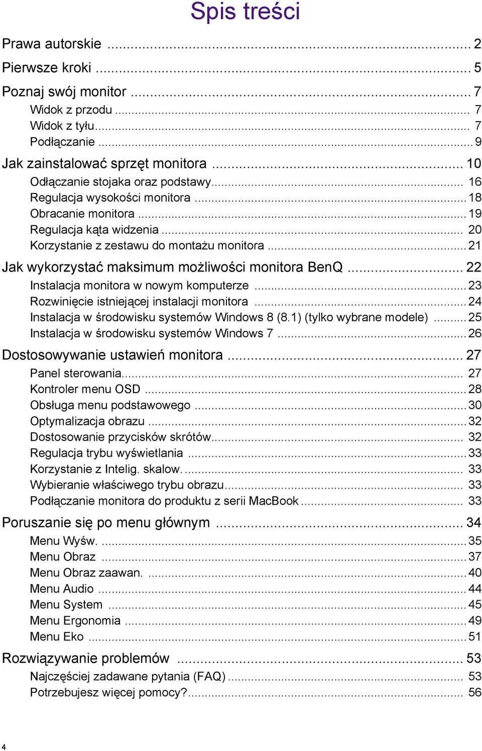 ..21 Jak wykorzystać maksimum możliwości monitora BenQ... 22 Instalacja monitora w nowym komputerze...23 Rozwinięcie istniejącej instalacji monitora...24 Instalacja w środowisku systemów Windows 8 (8.