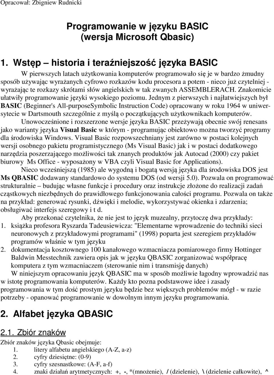 już czytelniej - wyrażając te rozkazy skrótami słów angielskich w tak zwanych ASSEMBLERACH. Znakomicie ułatwiły programowanie języki wysokiego poziomu.