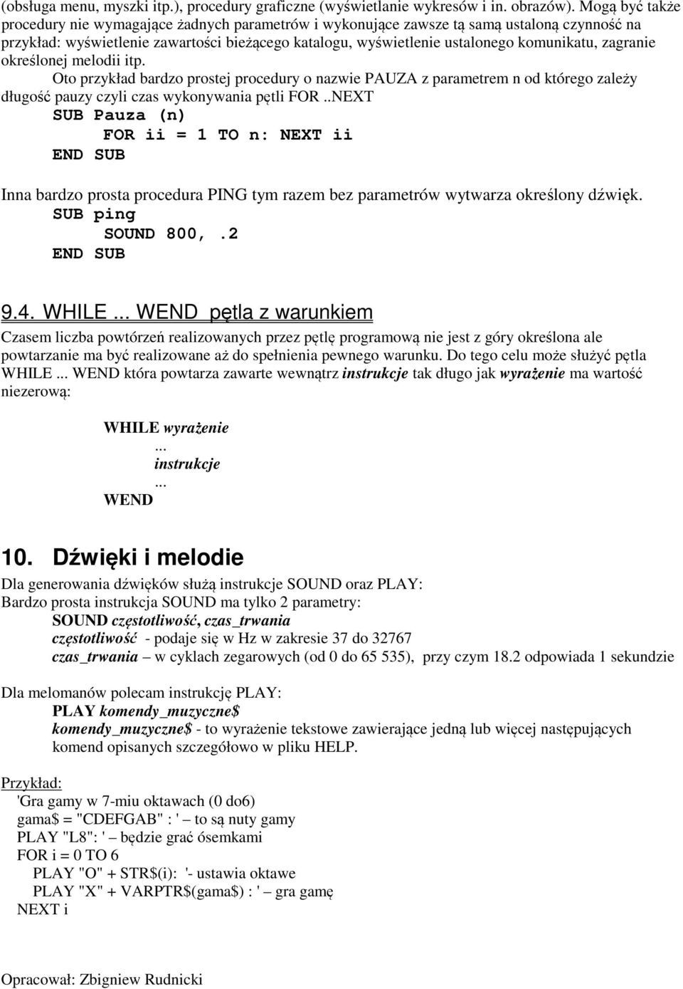 zagranie określonej melodii itp. Oto przykład bardzo prostej procedury o nazwie PAUZA z parametrem n od którego zależy długość pauzy czyli czas wykonywania pętli FOR.