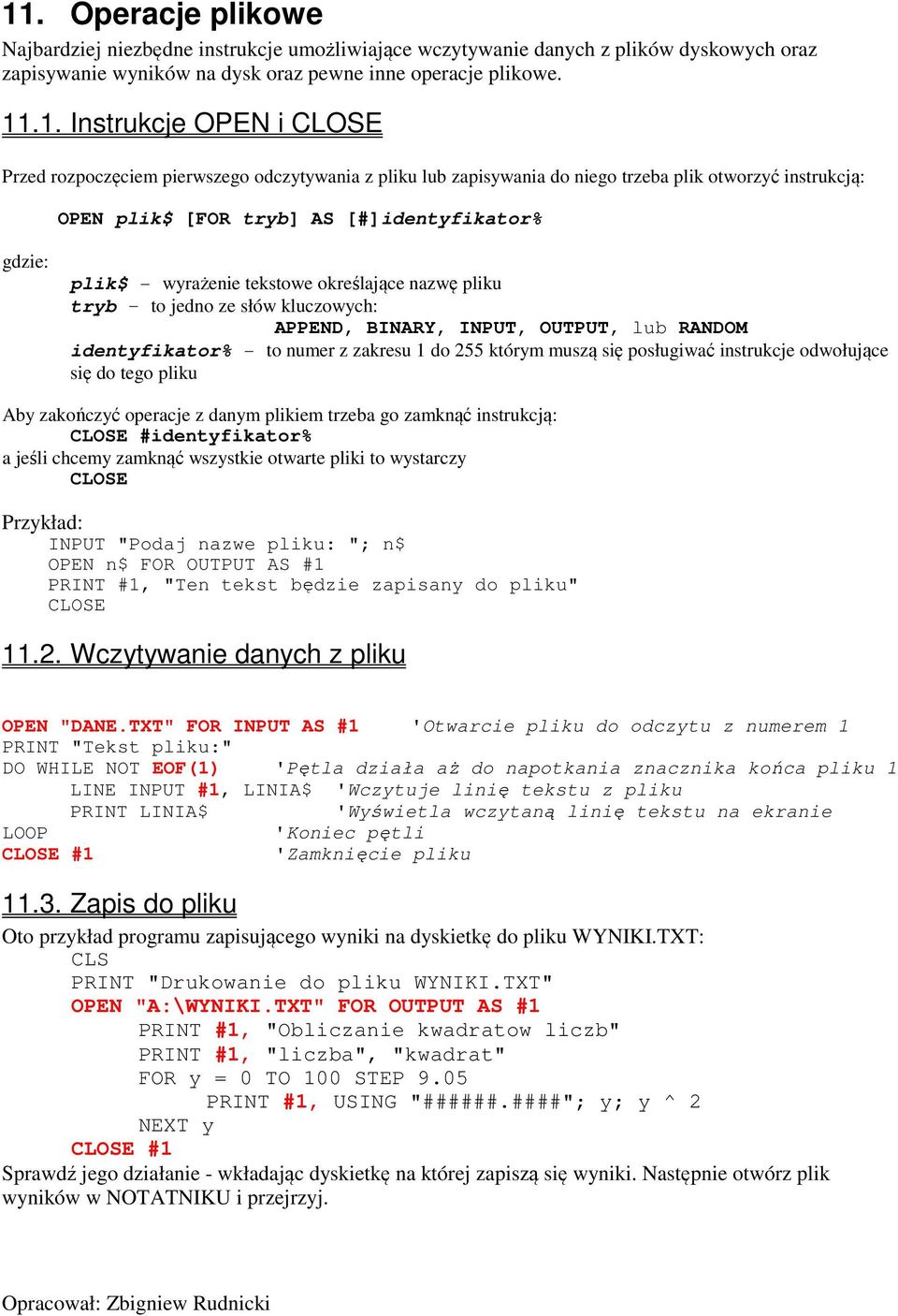 określające nazwę pliku tryb to jedno ze słów kluczowych: APPEND, BINARY, INPUT, OUTPUT, lub RANDOM identyfikator% - to numer z zakresu 1 do 255 którym muszą się posługiwać instrukcje odwołujące się