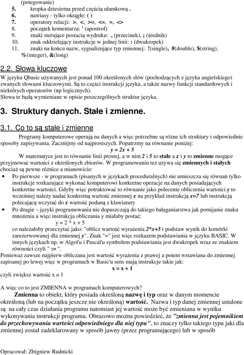 (single), #(double), $(string), %(integer), &(long) 2.2. Słowa kluczowe W języku Qbasic używanych jest ponad 100 określonych słów (pochodzących z języka angielskiego) zwanych słowami kluczowymi.