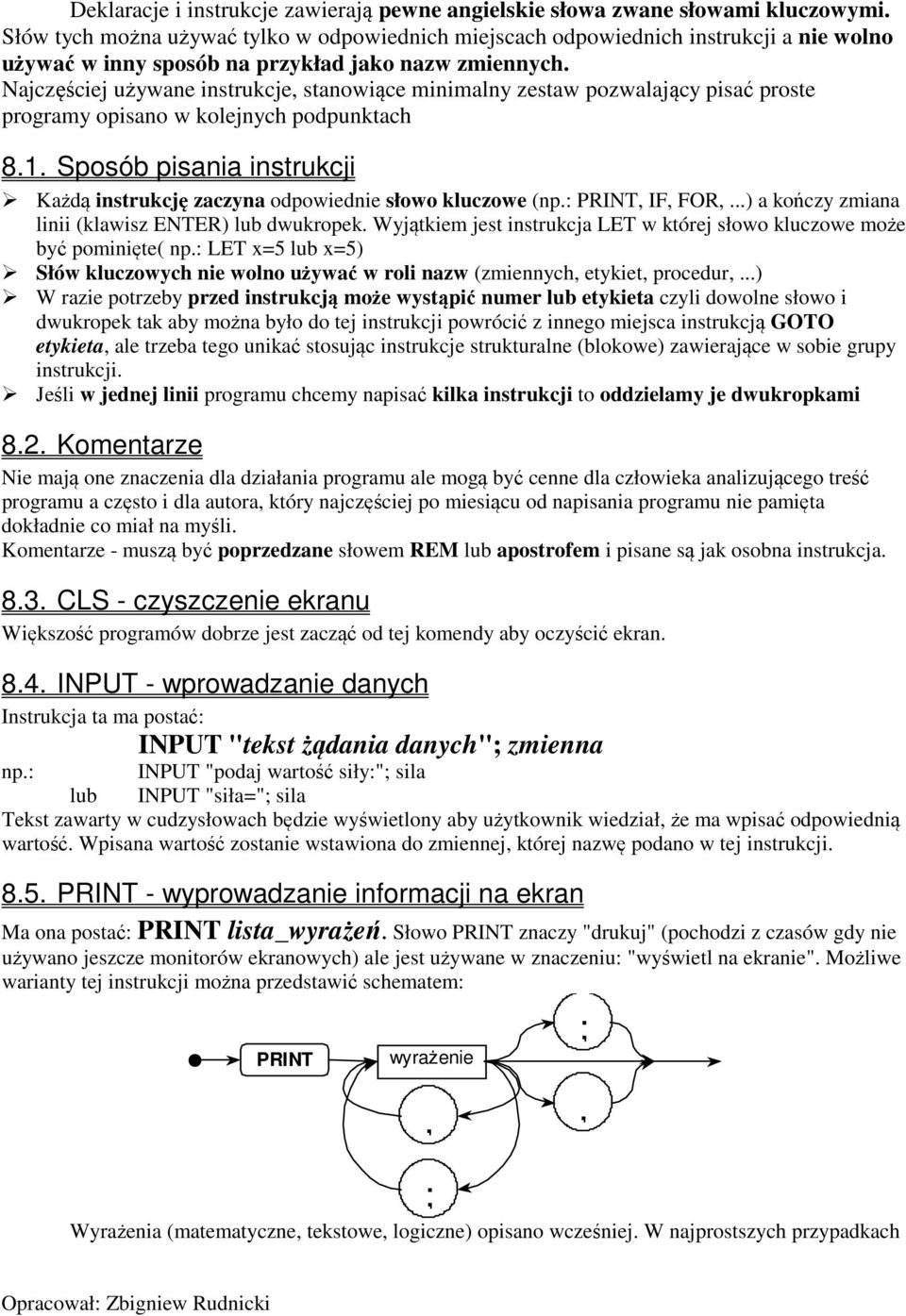 Najczęściej używane instrukcje, stanowiące minimalny zestaw pozwalający pisać proste programy opisano w kolejnych podpunktach 8.1.