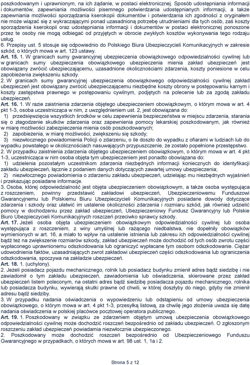 potwierdzania ich zgodności z oryginałem nie może wiązać się z wykraczającymi ponad uzasadnioną potrzebę utrudnieniami dla tych osób, zaś koszty sporządzenia kserokopii oraz udostępniania informacji