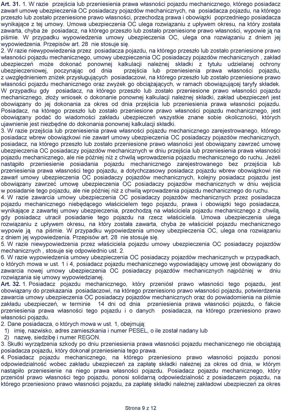 przeszło lub zostało przeniesione prawo własności, przechodzą prawa i obowiązki poprzedniego posiadacza wynikające z tej umowy.