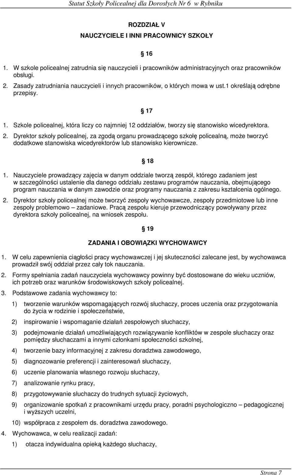 Szkole policealnej, która liczy co najmniej 12 oddziałów, tworzy się stanowisko wicedyrektora. 2.