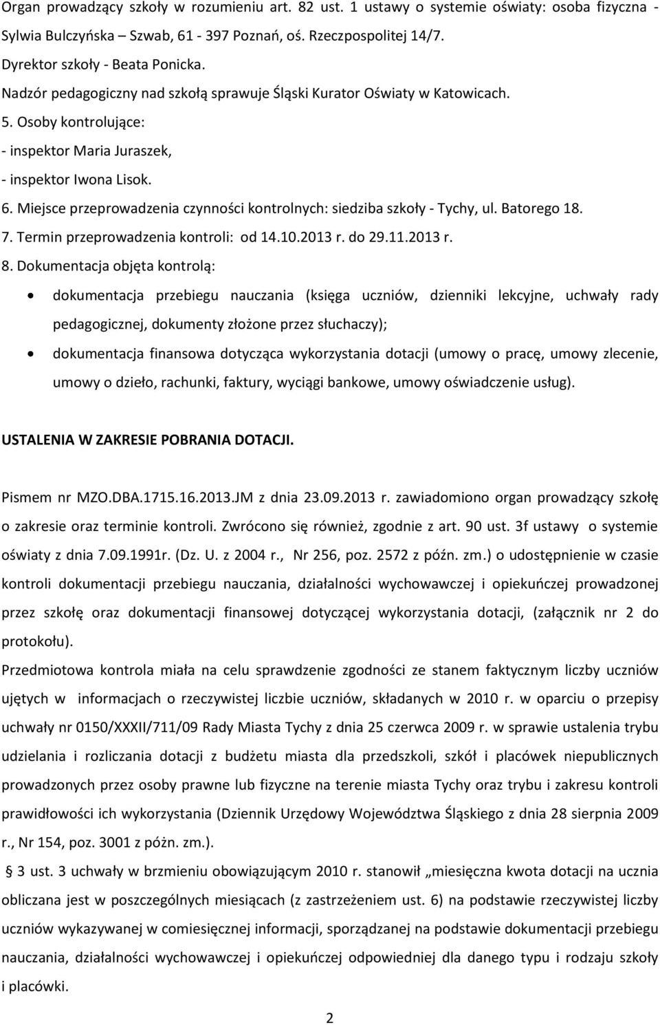 Miejsce przeprowadzenia czynności kontrolnych: siedziba szkoły - Tychy, ul. Batorego 18. 7. Termin przeprowadzenia kontroli: od 14.10.2013 r. do 29.11.2013 r. 8.