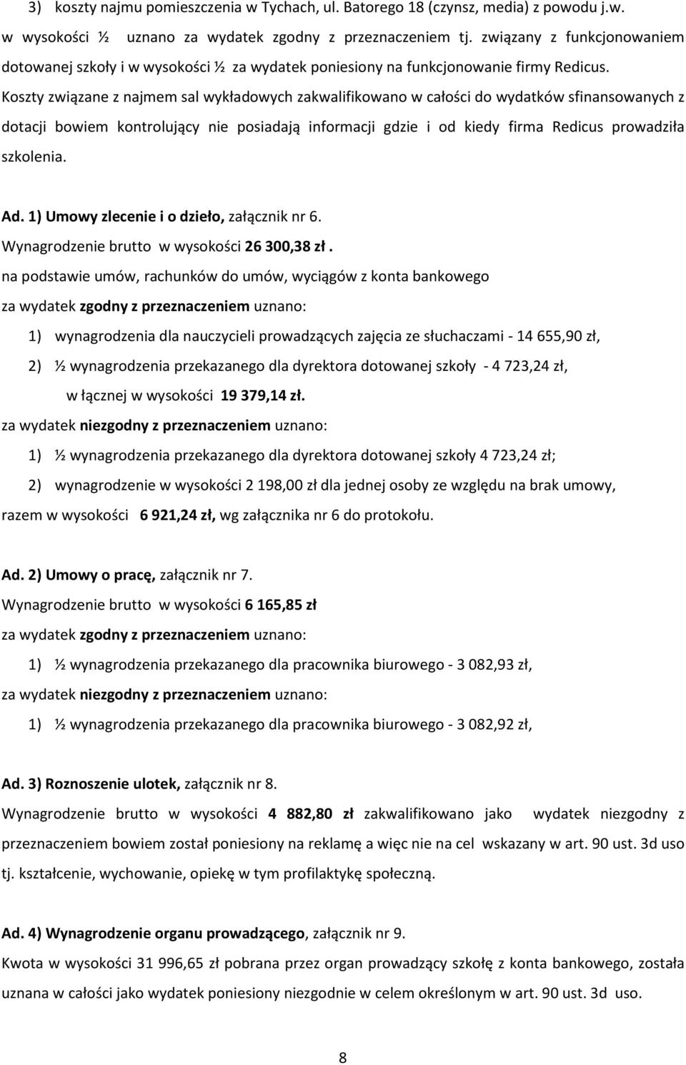 Koszty związane z najmem sal wykładowych zakwalifikowano w całości do wydatków sfinansowanych z dotacji bowiem kontrolujący nie posiadają informacji gdzie i od kiedy firma Redicus prowadziła