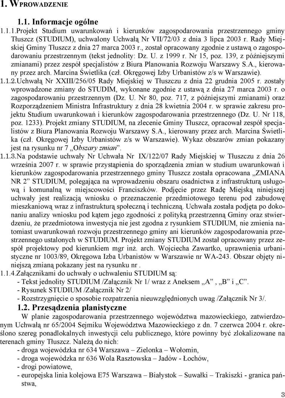 139, z późniejszymi zmianami) przez zespół specjalistów z Biura Planowania Rozwoju Warszawy S.A., kierowany przez arch. Marcina Świetlika (czł. Okręgowej Izby Urbanistów z/s w Warszawie). 1.1.2.