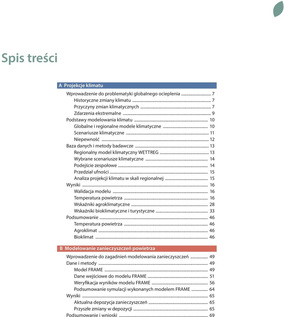 .. 13 Regionalny model klimatyczny WETTREG... 13 Wybrane scenariusze klimatyczne... 14 Podejście zespołowe... 14 Przedział ufności... 15 Analiza projekcji klimatu w skali regionalnej... 15 Wyniki.