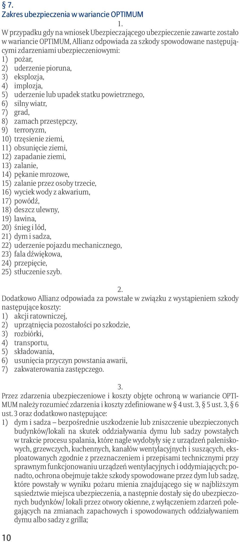 10) trzęsienie ziemi, 11) obsunięcie ziemi, 12) zapadanie ziemi, 13) zalanie, 14) pękanie mrozowe, 15) zalanie przez osoby trzecie, 16) wyciek wody z akwarium, 17) powódź, 18) deszcz ulewny, 19)