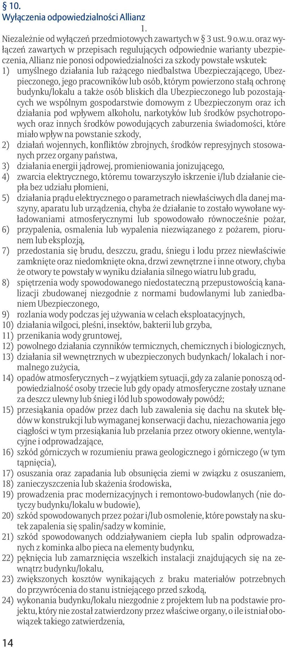 oraz wyłączeń zawartych w przepisach regulujących odpowiednie warianty ubezpieczenia, Allianz nie ponosi odpowiedzialności za szkody powstałe wskutek: 1) umyślnego działania lub rażącego niedbalstwa