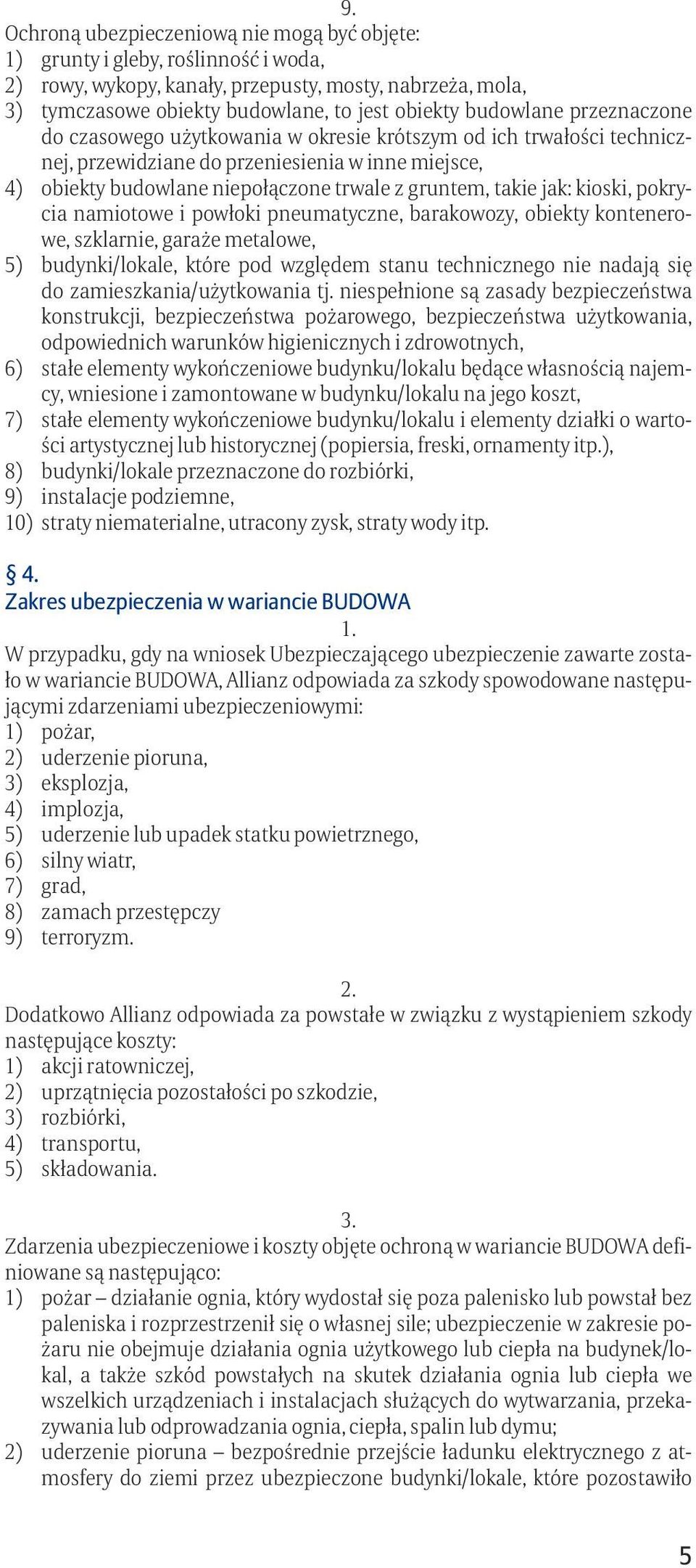 takie jak: kioski, pokrycia namiotowe i powłoki pneumatyczne, barakowozy, obiekty kontenerowe, szklarnie, garaże metalowe, 5) budynki/lokale, które pod względem stanu technicznego nie nadają się do