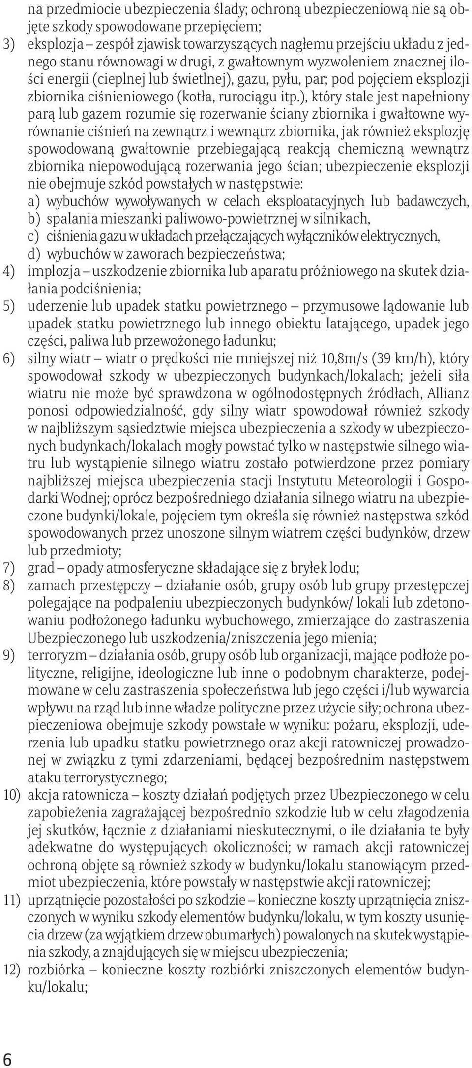 ), który stale jest napełniony parą lub gazem rozumie się rozerwanie ściany zbiornika i gwałtowne wyrównanie ciśnień na zewnątrz i wewnątrz zbiornika, jak również eksplozję spowodowaną gwałtownie