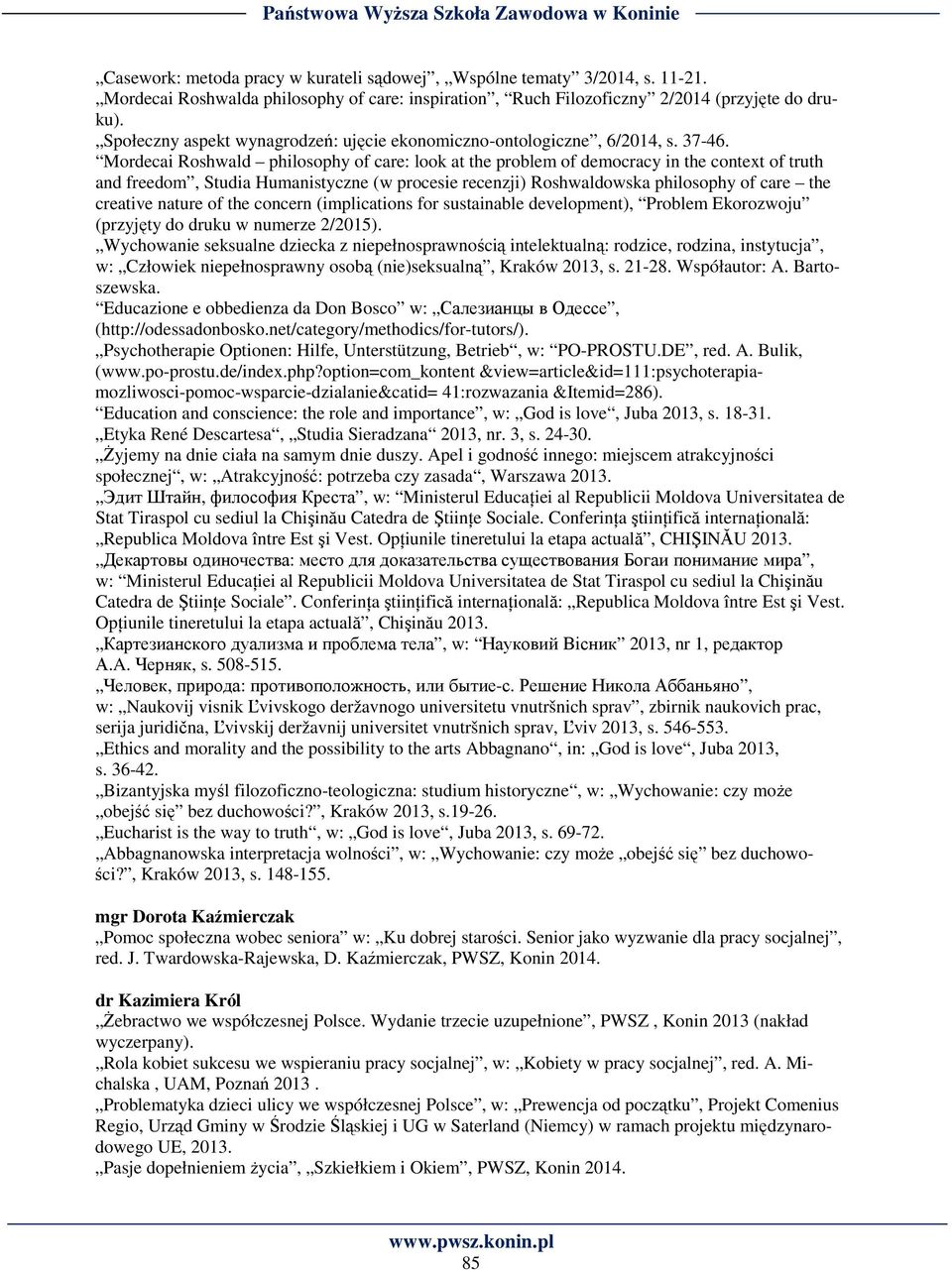 Mordecai Roshwald philosophy of care: look at the problem of democracy in the context of truth and freedom, Studia Humanistyczne (w procesie recenzji) Roshwaldowska philosophy of care the creative