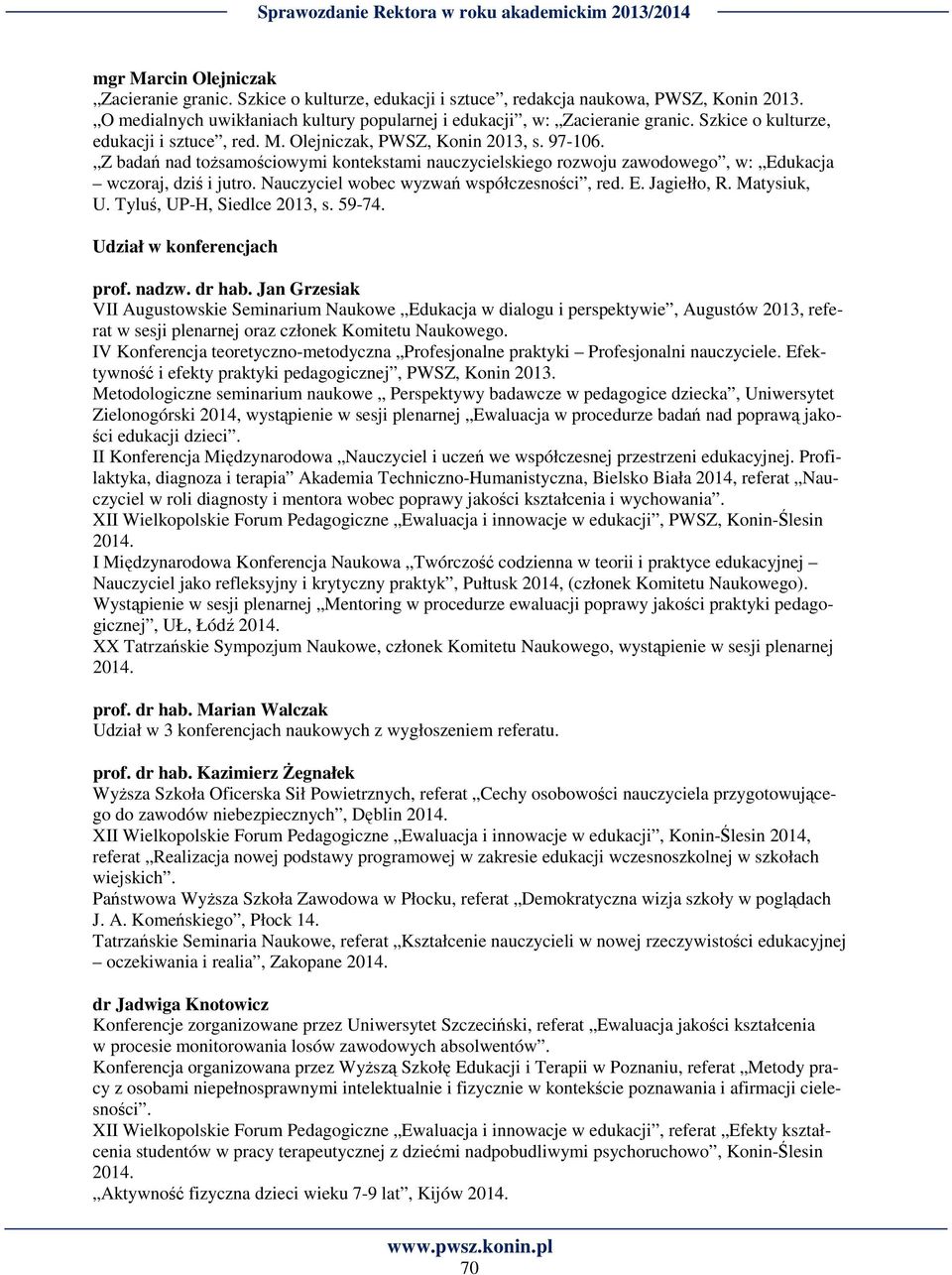 Z badań nad tożsamościowymi kontekstami nauczycielskiego rozwoju zawodowego, w: Edukacja wczoraj, dziś i jutro. Nauczyciel wobec wyzwań współczesności, red. E. Jagiełło, R. Matysiuk, U.