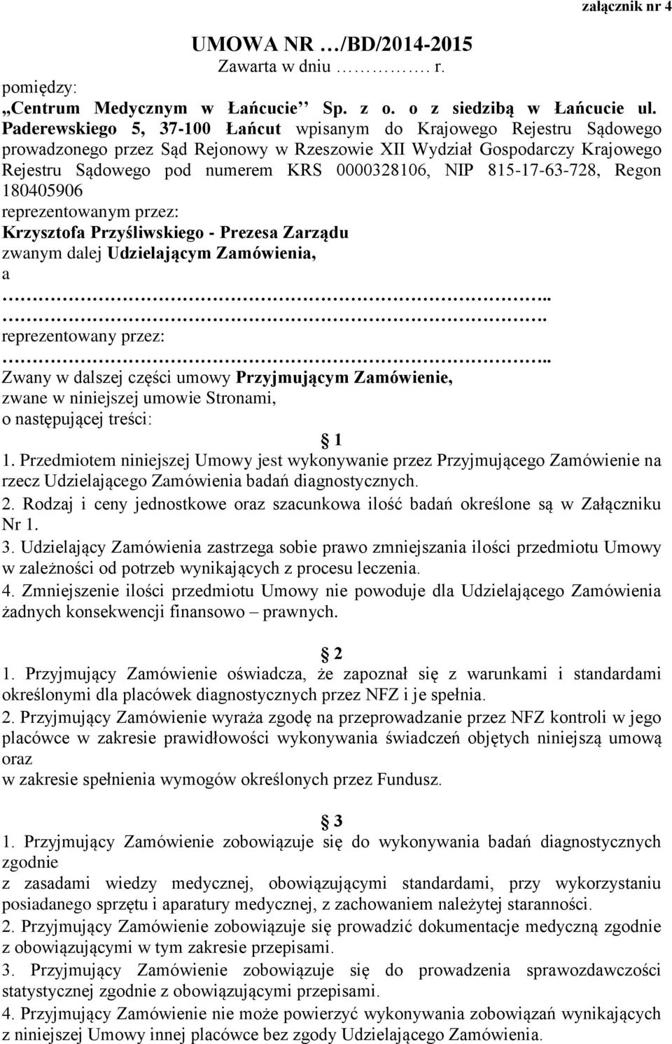 815-17-63-728, Regon 180405906 reprezentowanym przez: Krzysztofa Przyśliwskiego - Prezesa Zarządu zwanym dalej Udzielającym Zamówienia, a... reprezentowany przez:.