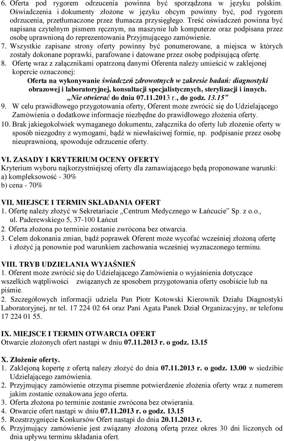 Treść oświadczeń powinna być napisana czytelnym pismem ręcznym, na maszynie lub komputerze oraz podpisana przez osobę uprawnioną do reprezentowania Przyjmującego zamówienie. 7.