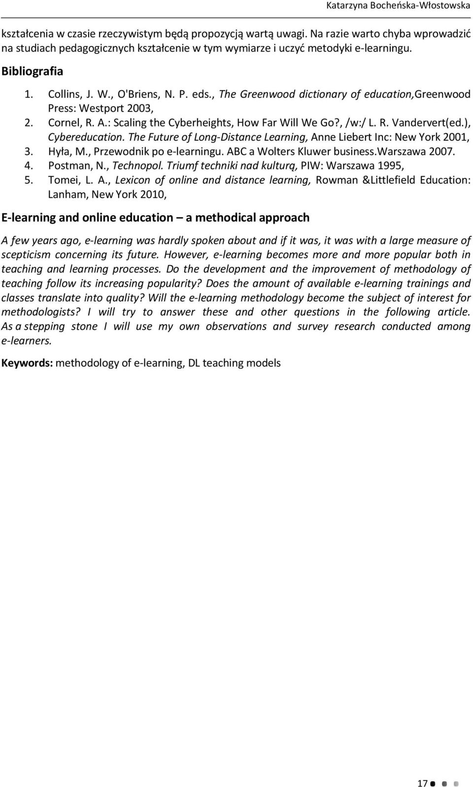 , The Greenwood dictionary of education,greenwood Press: Westport 2003, 2. Cornel, R. A.: Scaling the Cyberheights, How Far Will We Go?, /w:/ L. R. Vandervert(ed.), Cybereducation.