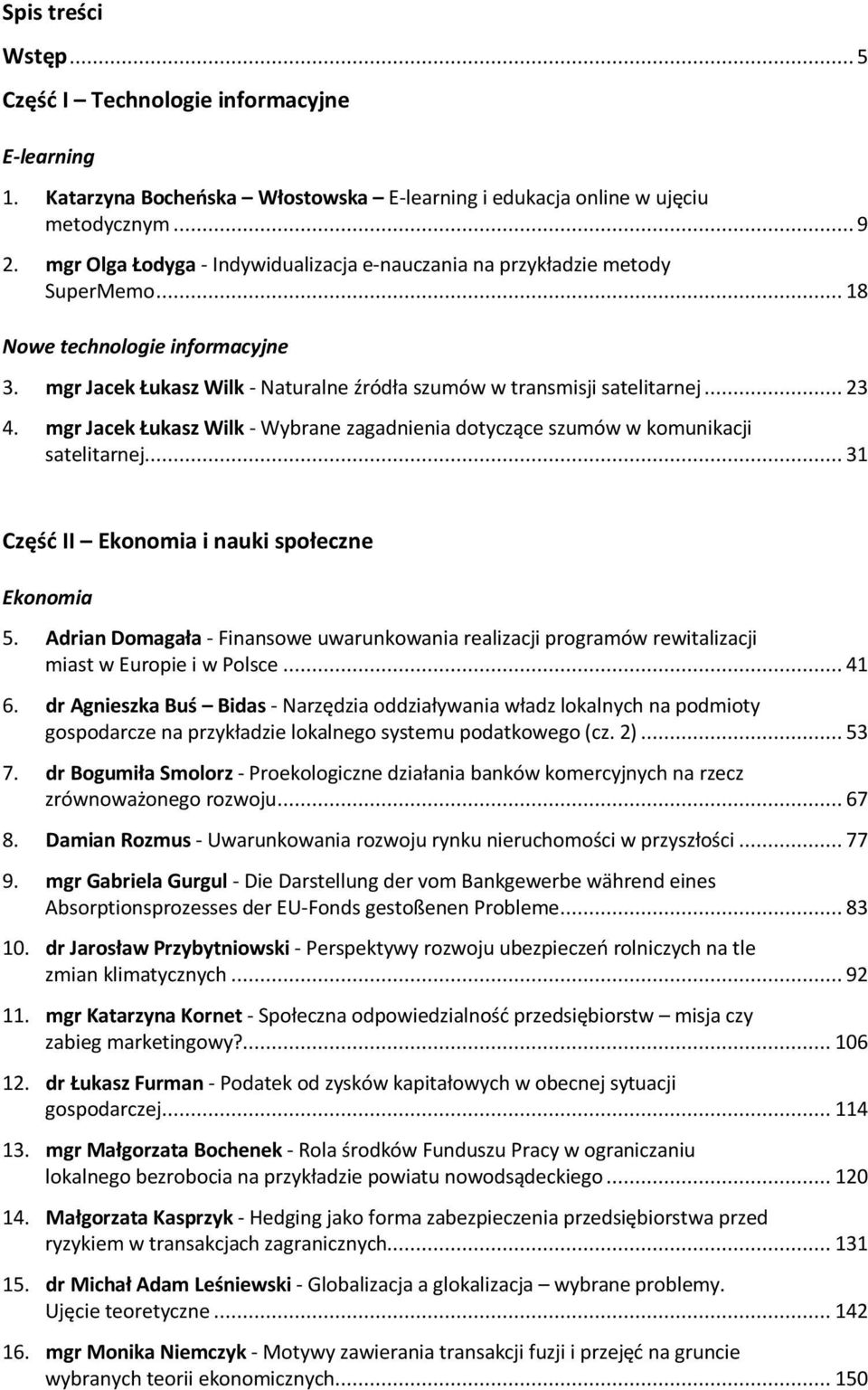 mgr Jacek Łukasz Wilk - Wybrane zagadnienia dotyczące szumów w komunikacji satelitarnej... 31 Część II Ekonomia i nauki społeczne Ekonomia 5.