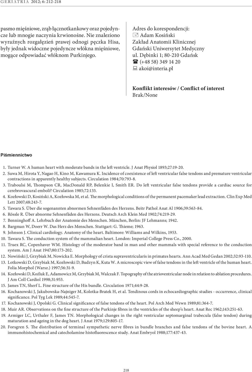 Adres do korespondencji: + Adam Kosiński Zakład Anatomii Klinicznej Gdański Uniwersytet Medyczny ul. Dębinki 1; 80-210 Gdańsk ( (+48 58) 349 14 20 : akoi@interia.