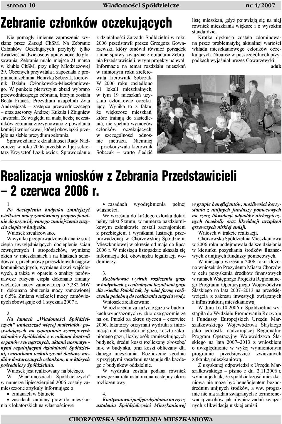 Obecnych przywitała i zapoznała z programem zebrania Henryka Sobczak, kierownik Działu Członkowsko-Mieszkaniowego.