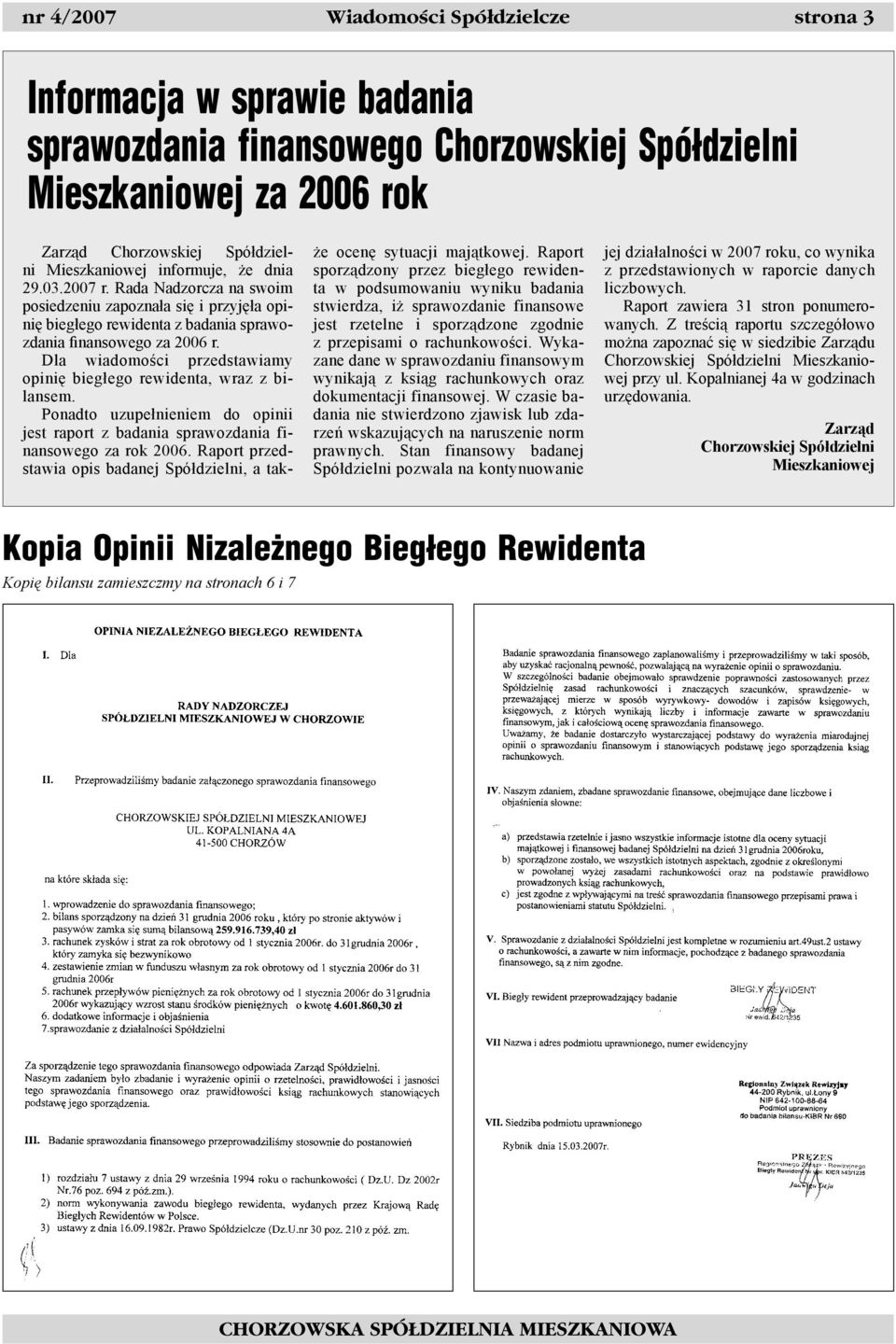 Dla wiadomości przedstawiamy opinię biegłego rewidenta, wraz z bilansem. Ponadto uzupełnieniem do opinii jest raport z badania sprawozdania finansowego za rok 2006.