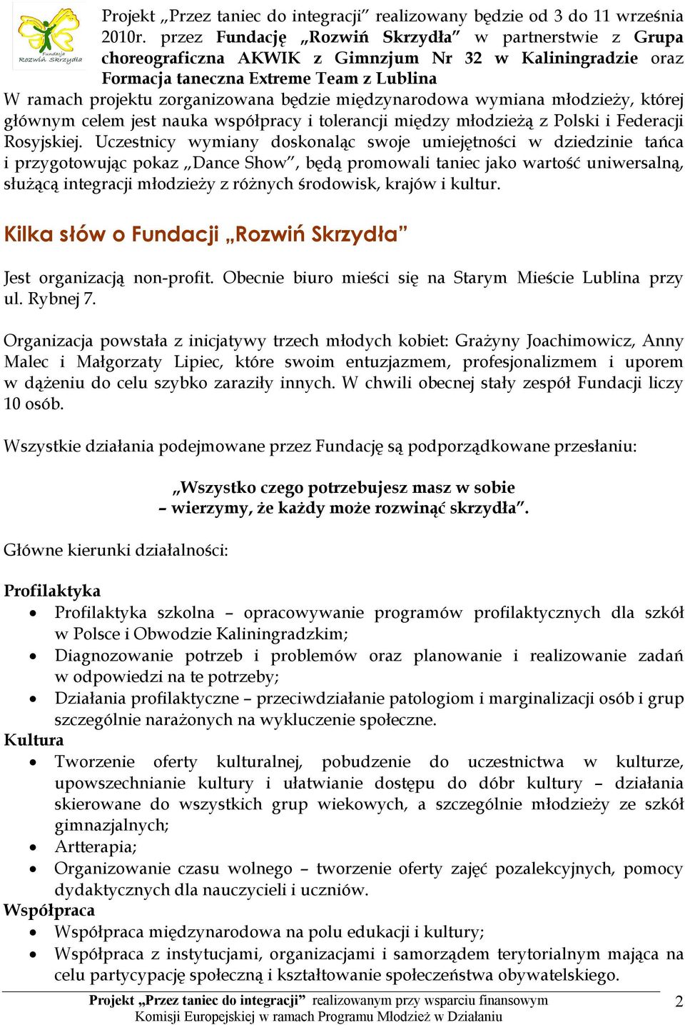 międzynarodowa wymiana młodzieży, której głównym celem jest nauka współpracy i tolerancji między młodzieżą z Polski i Federacji Rosyjskiej.