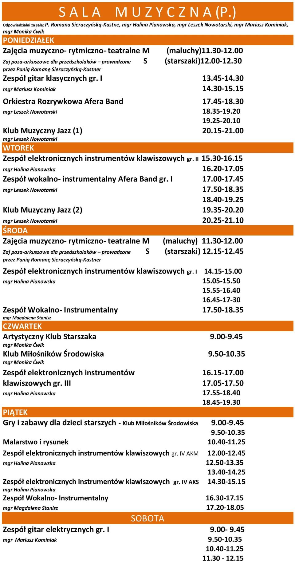 00 Zaj poza-arkuszowe dla przedszkolaków prowadzone przez Panią Romanę Sieraczyńską-Kastner S (starszaki)12.00-12.30 Zespół gitar klasycznych gr. I 13.45-14.30 mgr Mariusz Kominiak 14.30-15.