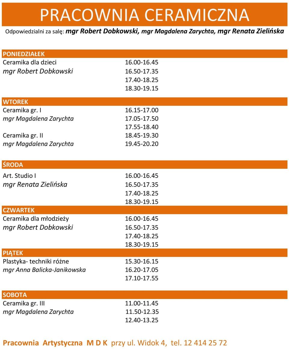 20 Art. Studio I 16.00-16.45 mgr Renata Zielińska Ceramika dla młodzieży 16.00-16.45 mgr Robert Dobkowski Plastyka- techniki różne 15.30-16.