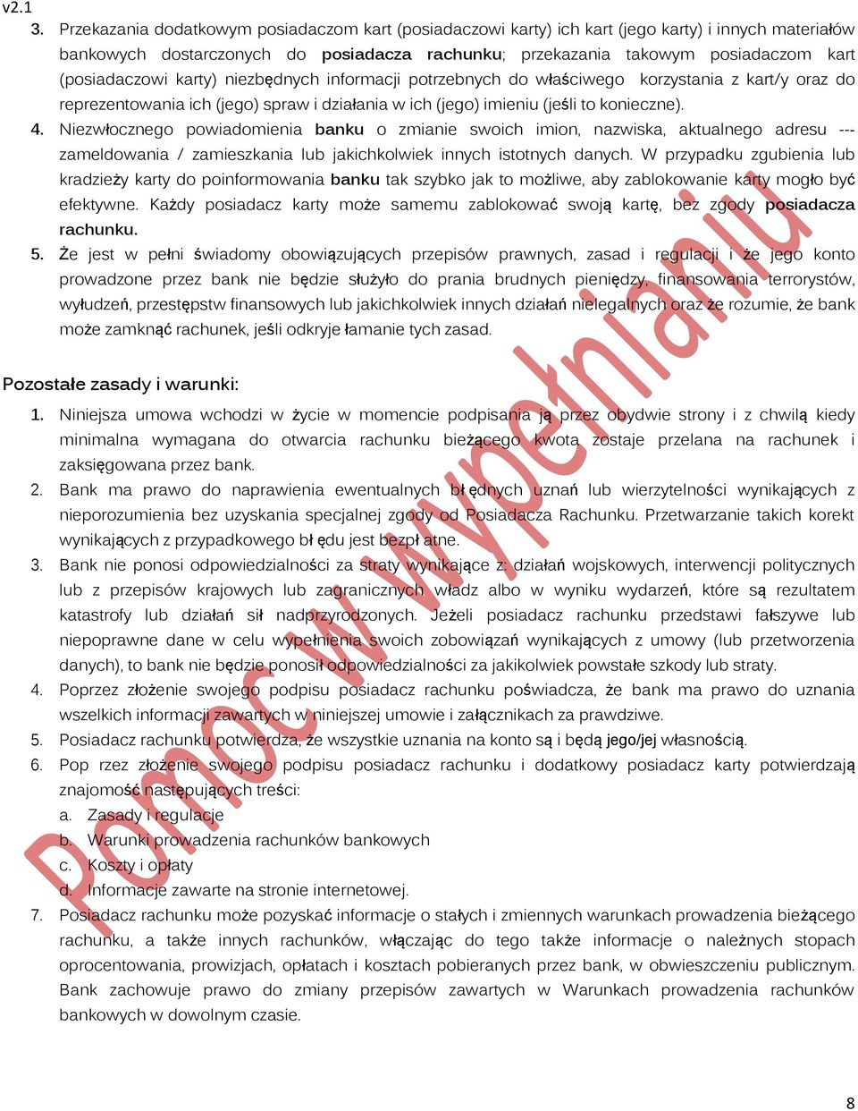 zwłocznego powiadomienia banku o zmianie swoich imion, nazwiska, aktualnego adresu - zameldowania / zamieszkania lub jakichkolwiek innych istotnych danych.