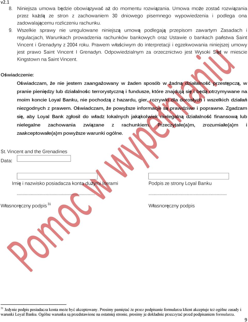 Wszelkie sprawy nie uregulowane niniejszą umową podlegają przepisom zawartym Zasadach i regulacjach, Warunkach prowadzenia rachunków bankowych oraz Ustawie o bankach państwa Saint Vincent i Grenadyny