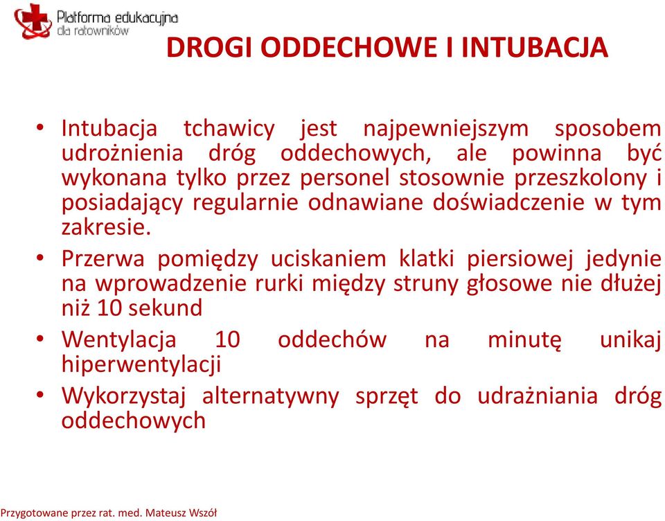 Przerwa pomiędzy uciskaniem klatki piersiowej jedynie na wprowadzenie rurki między struny głosowe nie dłużej niż 10