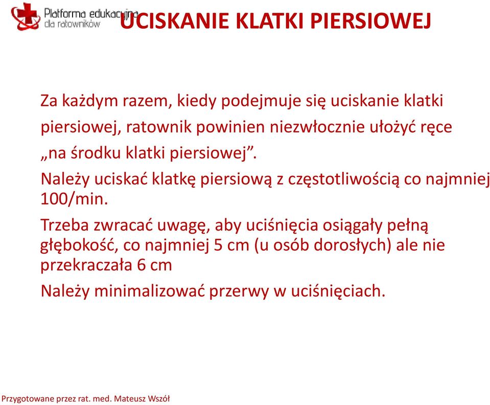 Należy uciskać klatkę piersiową z częstotliwością co najmniej 100/min.