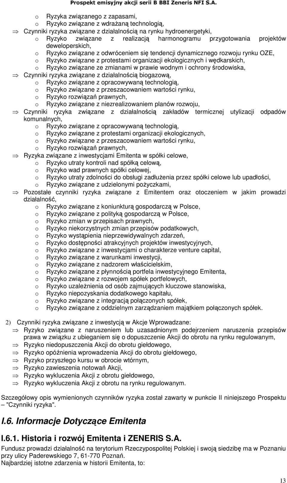 zmianami w prawie wodnym i ochrony środowiska, Czynniki ryzyka związane z działalnością biogazową, o Ryzyko związane z opracowywaną technologią, o Ryzyko związane z przeszacowaniem wartości rynku, o