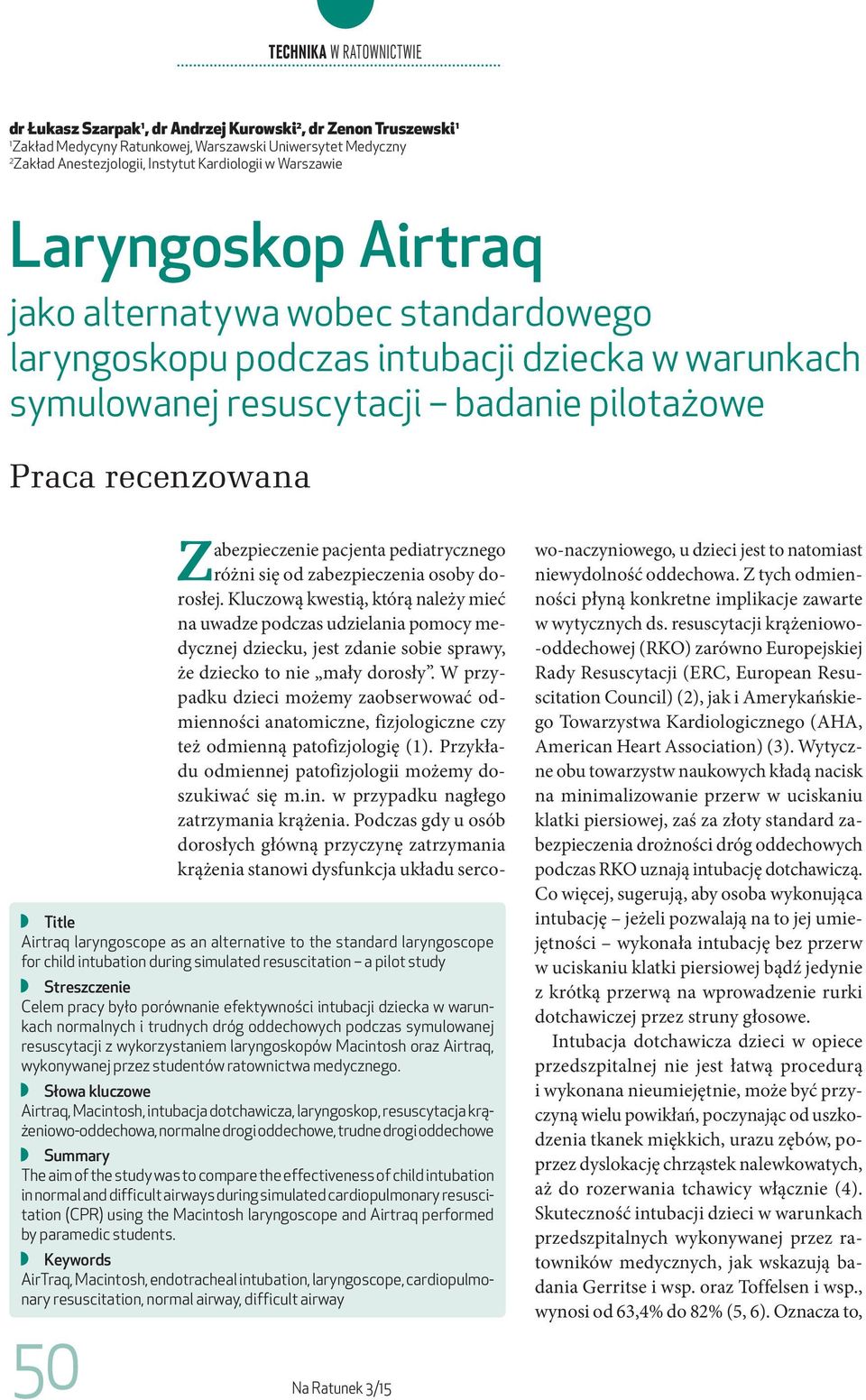 to the standard laryngoscope for child intubation during simulated resuscitation a pilot study Streszczenie Celem pracy było porównanie efektywności intubacji dziecka w warunkach normalnych i