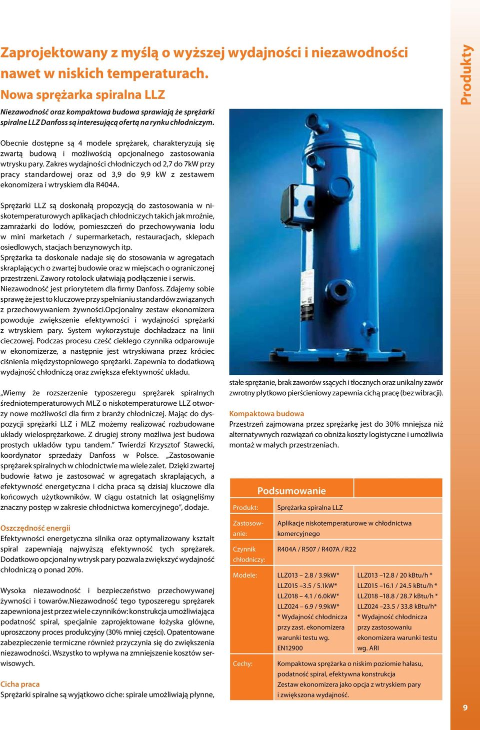 Produkty Obecnie dostępne są 4 modele sprężarek, charakteryzują się zwartą budową i możliwością opcjonalnego zastosowania wtrysku pary.