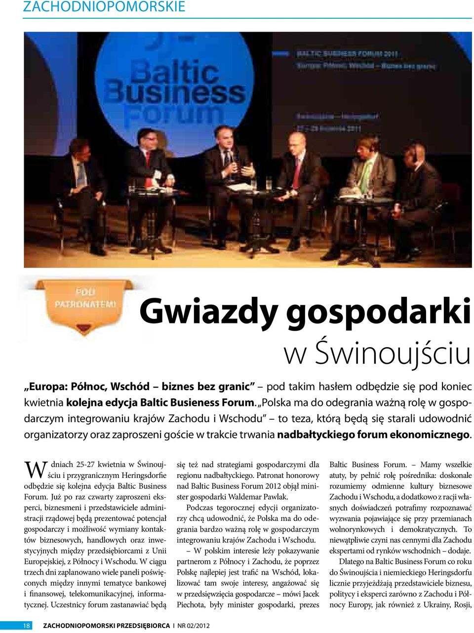 forum ekonomicznego. Wdniach 25-27 kwietnia w Świnoujściu i przygranicznym Heringsdorfie odbędzie się kolejna edycja Baltic Business Forum.