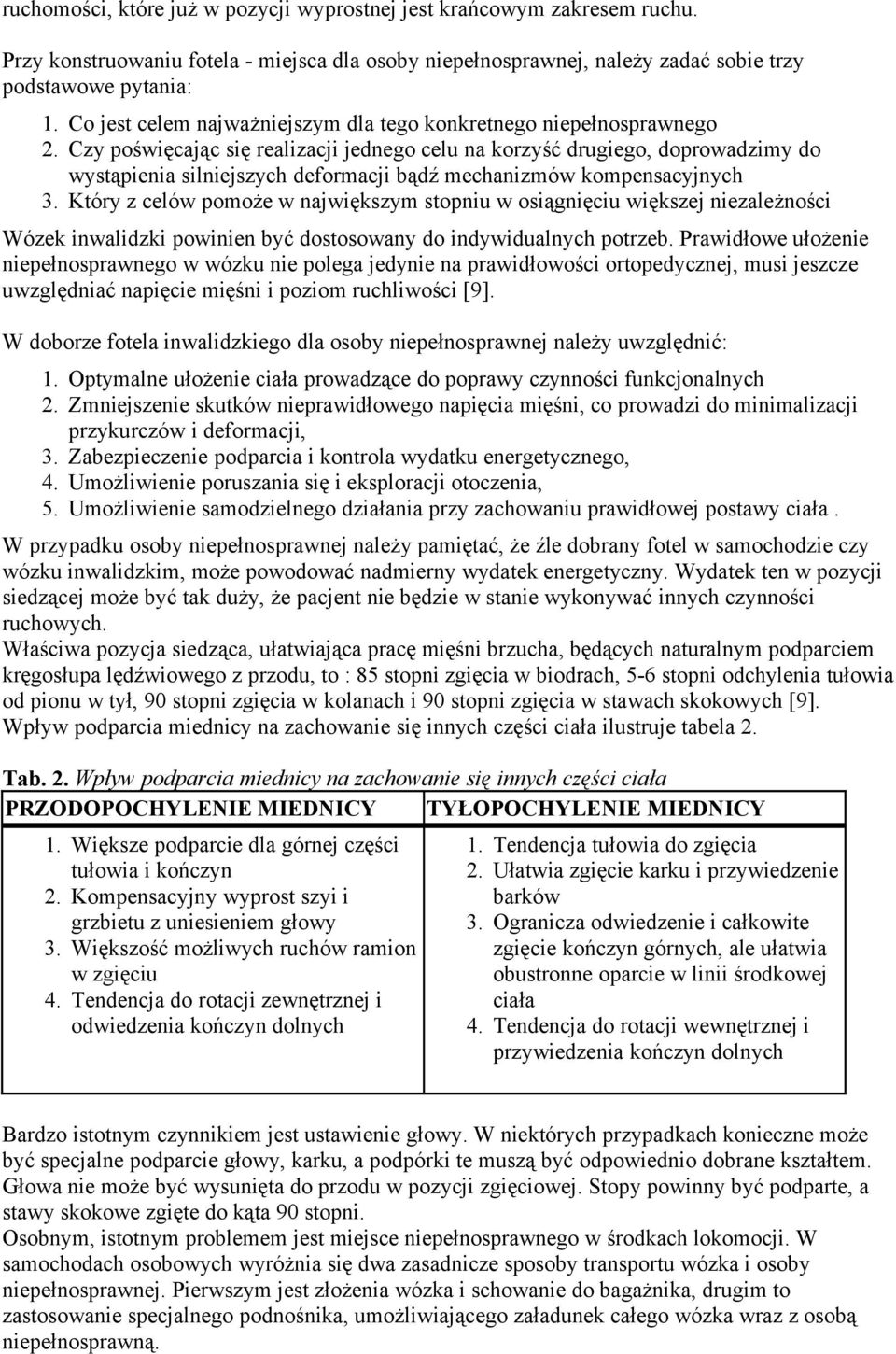 Czy poświęcając się realizacji jednego celu na korzyść drugiego, doprowadzimy do wystąpienia silniejszych deformacji bądź mechanizmów kompensacyjnych 3.