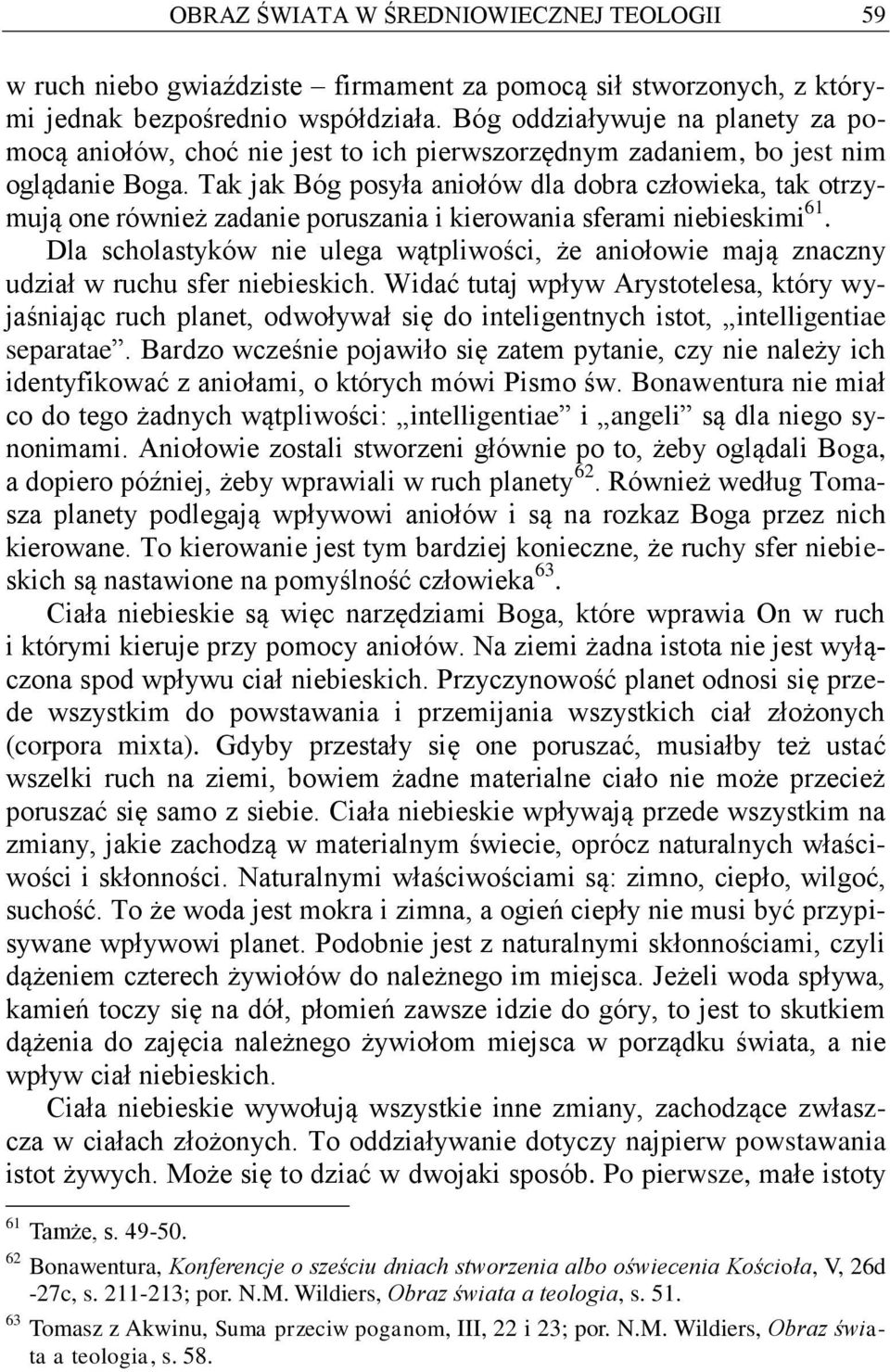 Tak jak Bóg posyła aniołów dla dobra człowieka, tak otrzymują one również zadanie poruszania i kierowania sferami niebieskimi 61.