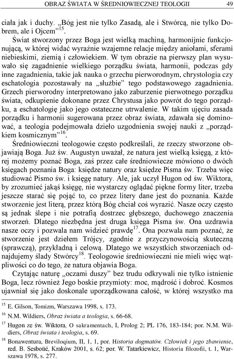 W tym obrazie na pierwszy plan wysuwało się zagadnienie wielkiego porządku świata, harmonii, podczas gdy inne zagadnienia, takie jak nauka o grzechu pierworodnym, chrystologia czy eschatologia