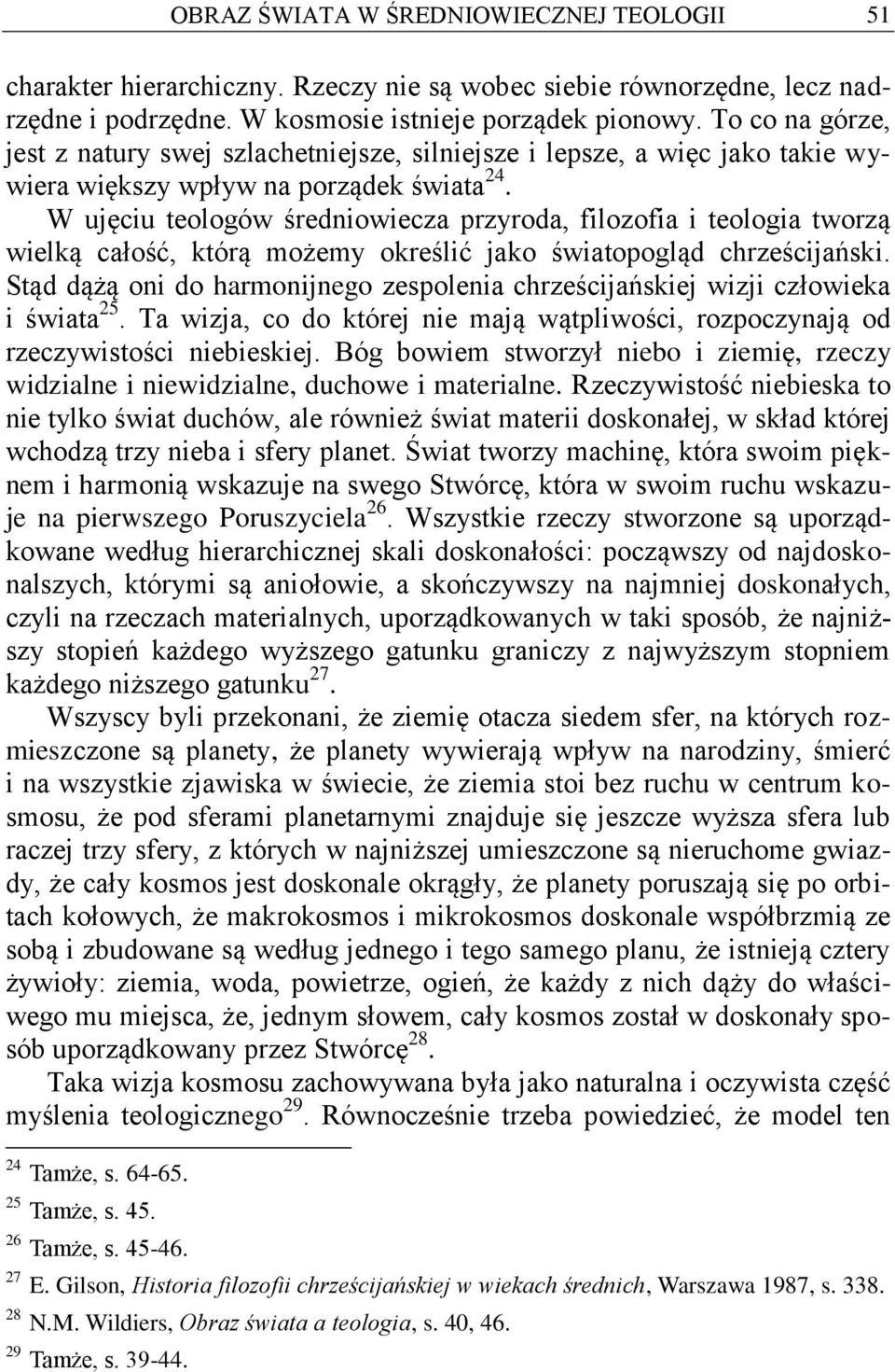 W ujęciu teologów średniowiecza przyroda, filozofia i teologia tworzą wielką całość, którą możemy określić jako światopogląd chrześcijański.