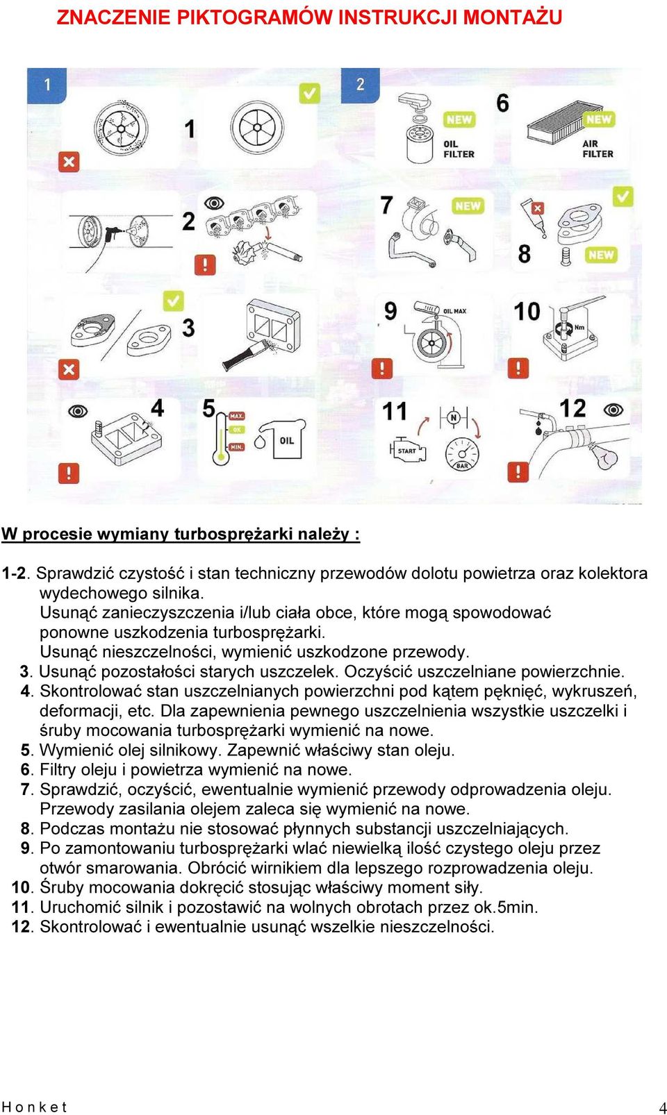 Oczyœciæ uszczelniane powierzchnie. 4. Skontrolowaæ stan uszczelnianych powierzchni pod k¹tem pêkniêæ, wykruszeñ, deformacji, etc.